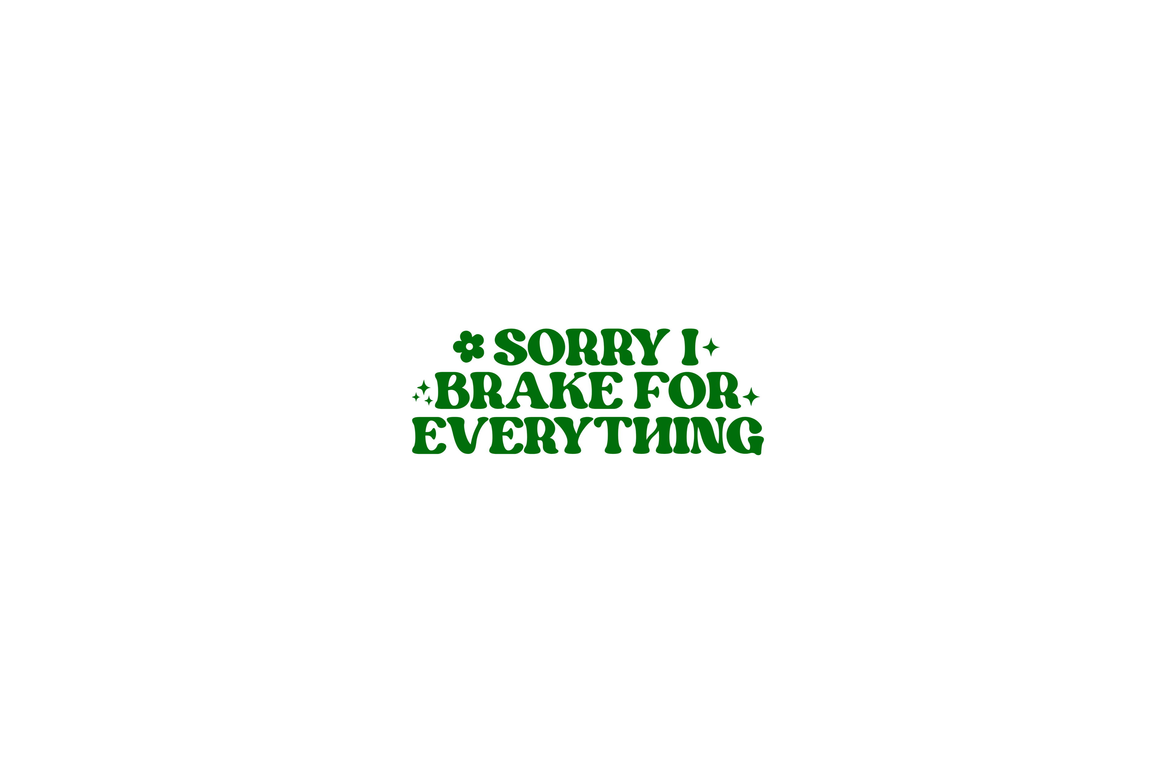 STICKER: SORRY I BRAKE FOR EVERYTHING