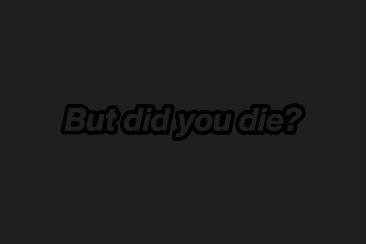 But Did You Die? Sticker