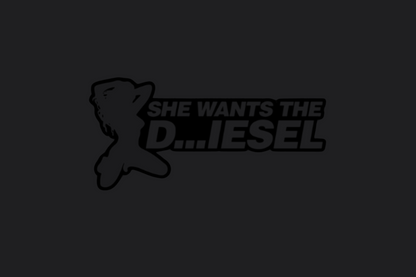 She Wants the D...IESEL Sticker