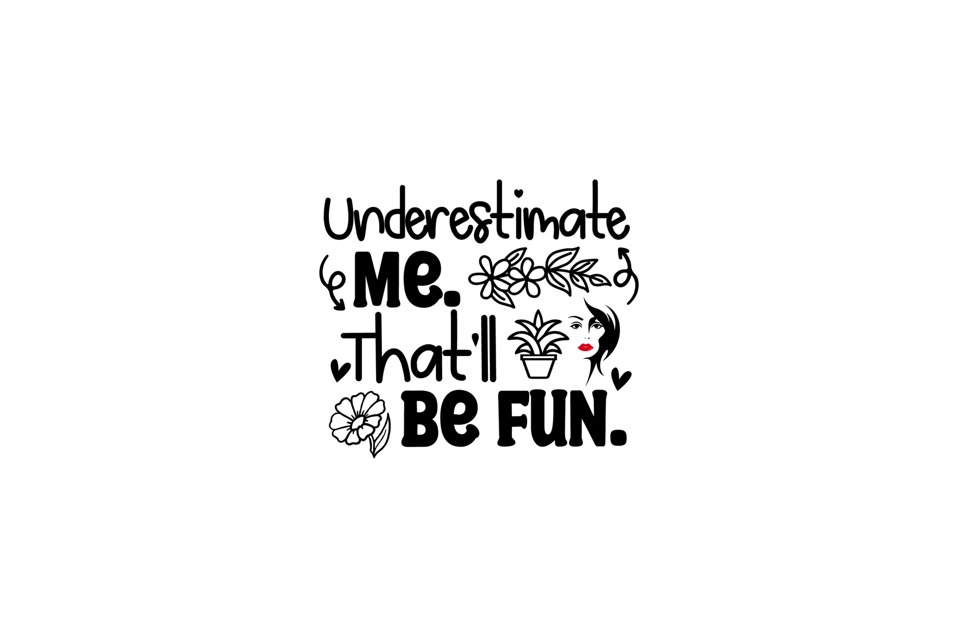 STICKER: UNDERESTIMATE ME. THAT'LL BE FUN.