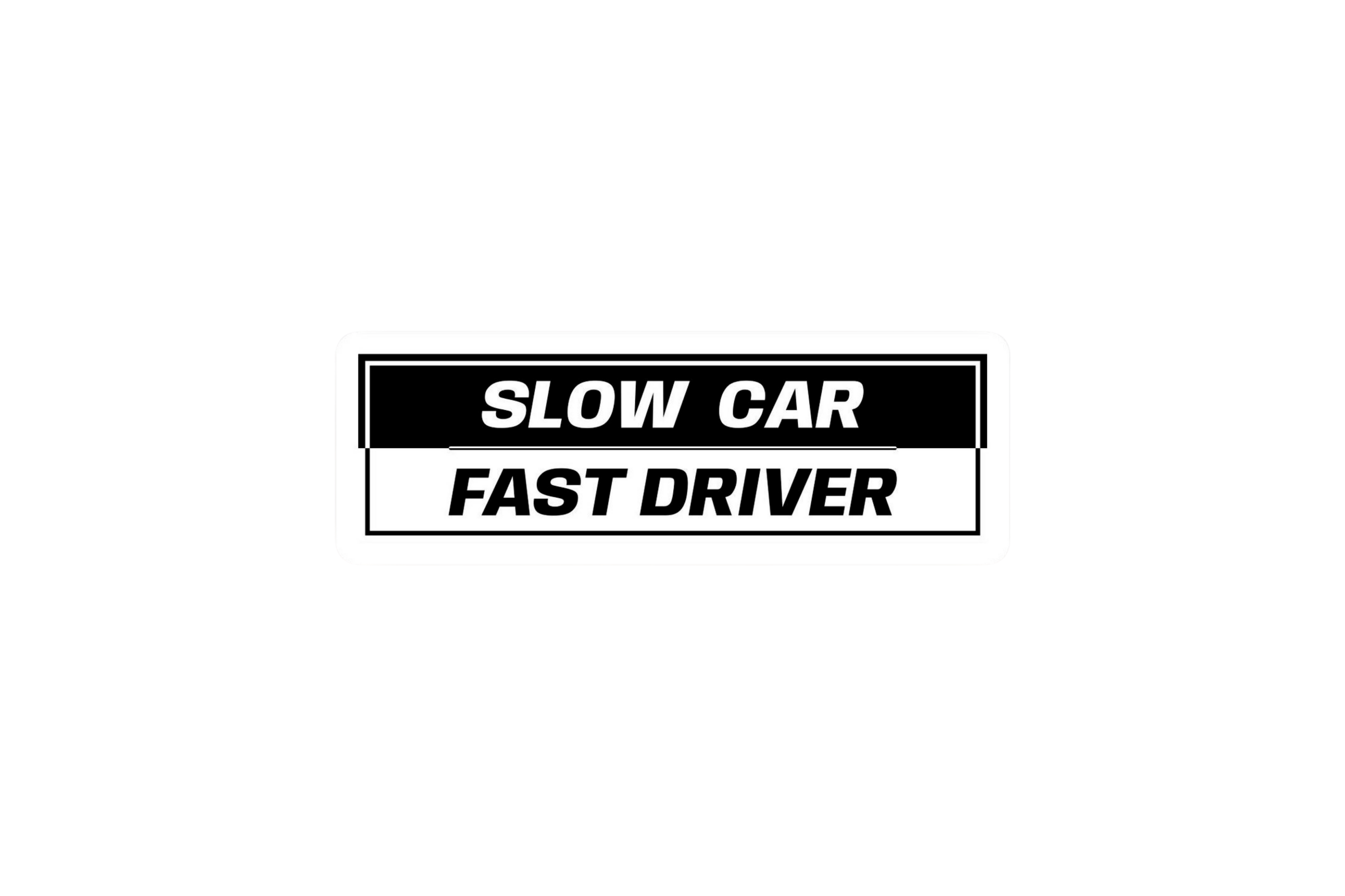 STICKER: SLOW CAR FAST DRIVER
