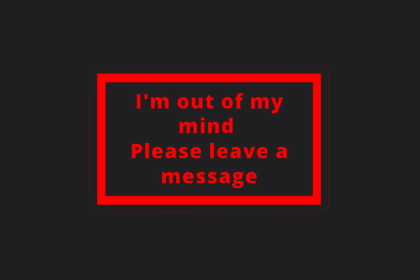 I'm Out of My Mind Sticker