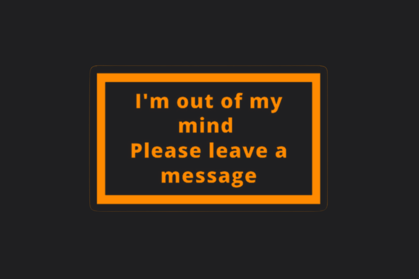 I'm Out of My Mind Sticker