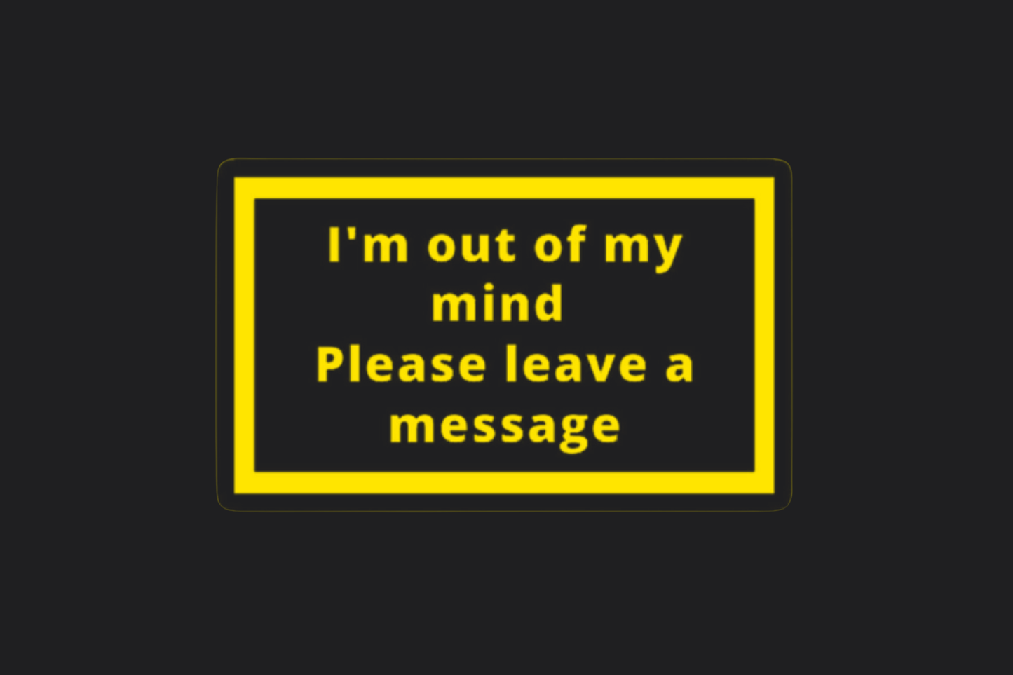 I'm Out of My Mind Sticker