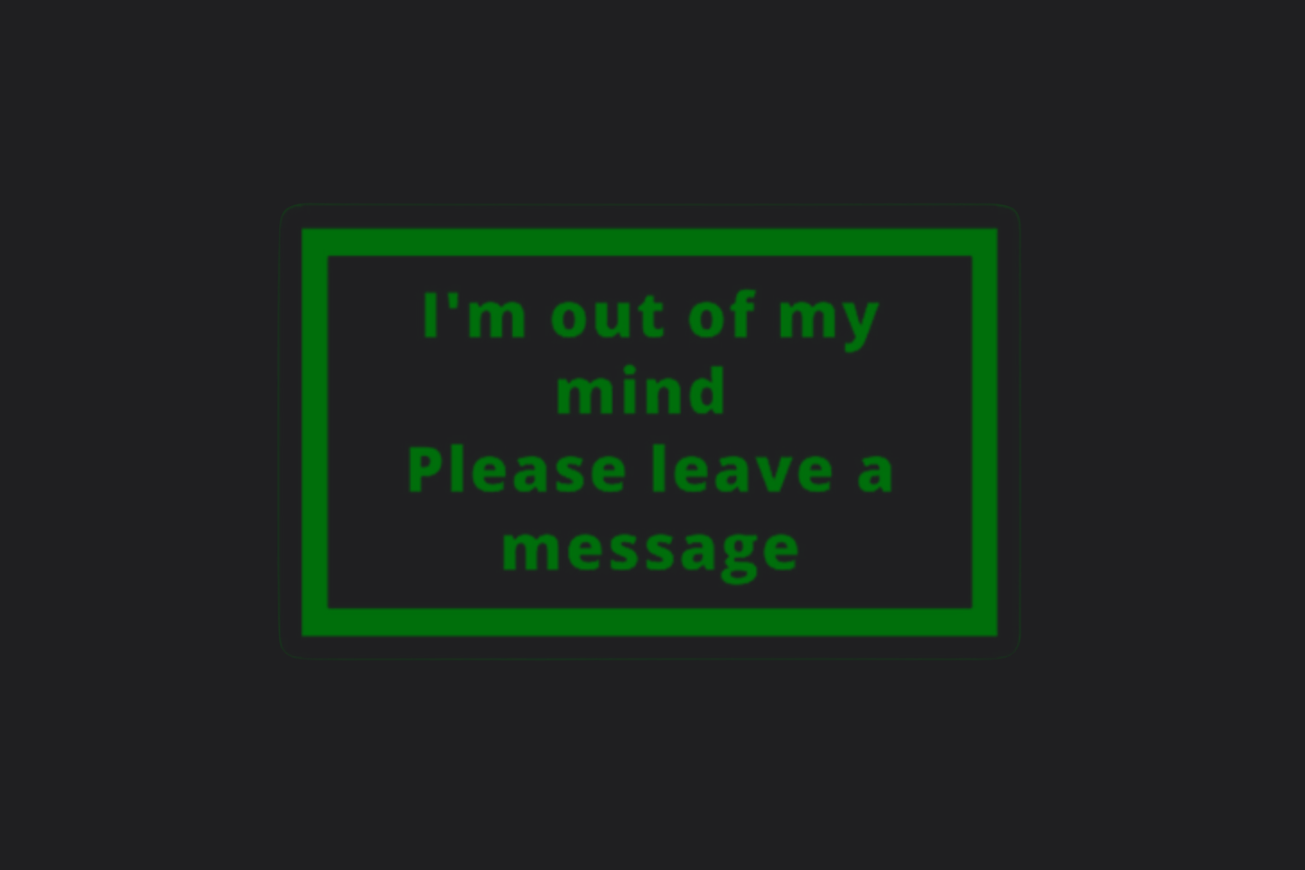 I'm Out of My Mind Sticker