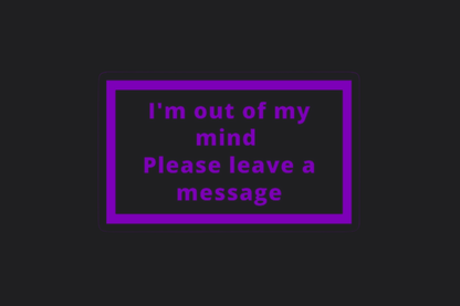 I'm Out of My Mind Sticker