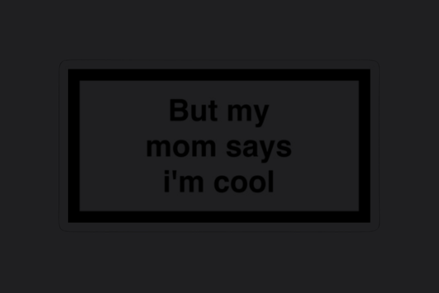 But My Mum Says I'm Cool Sticker