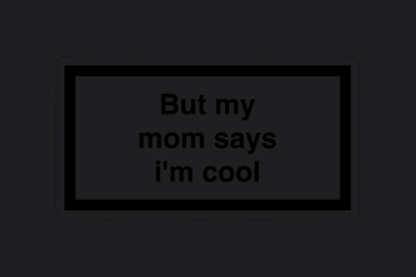 But My Mum Says I'm Cool Sticker