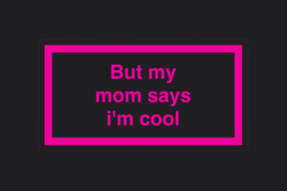 But My Mum Says I'm Cool Sticker