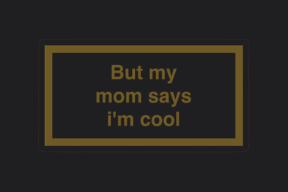 But My Mum Says I'm Cool Sticker