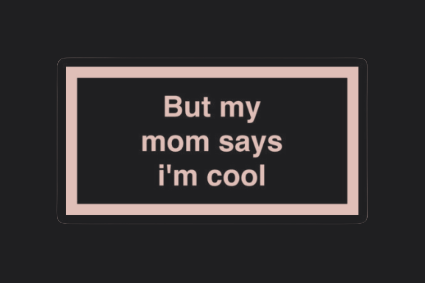 But My Mum Says I'm Cool Sticker