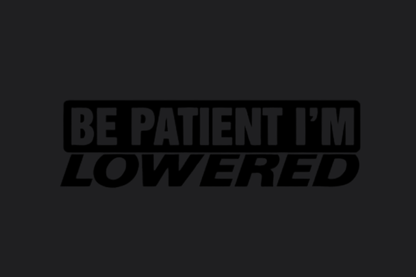 Be Patient I'm Lowered 01 Sticker