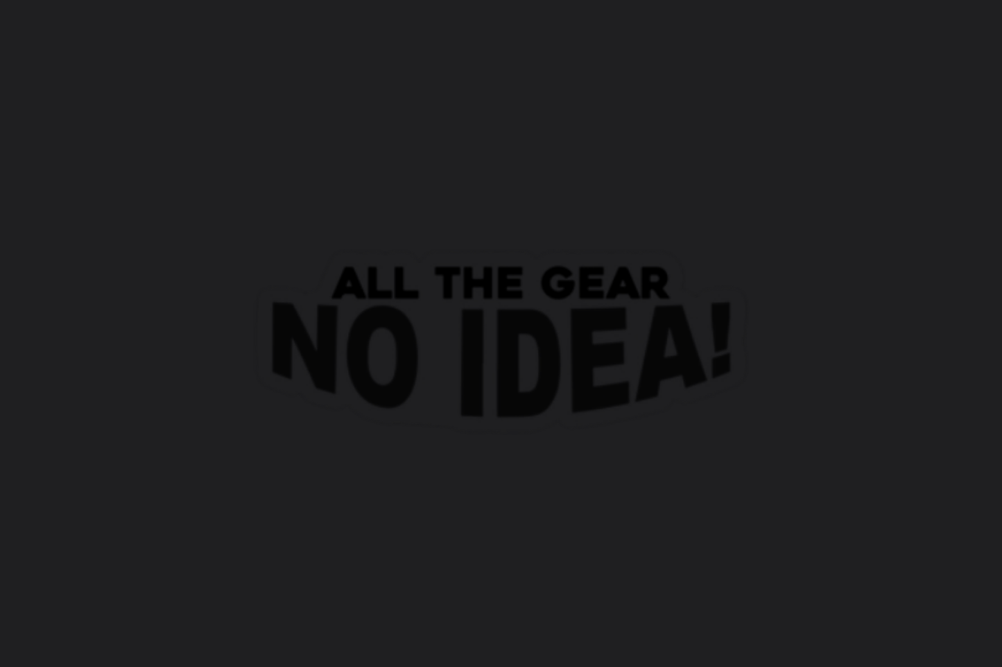 All The Gear No Idea Sticker