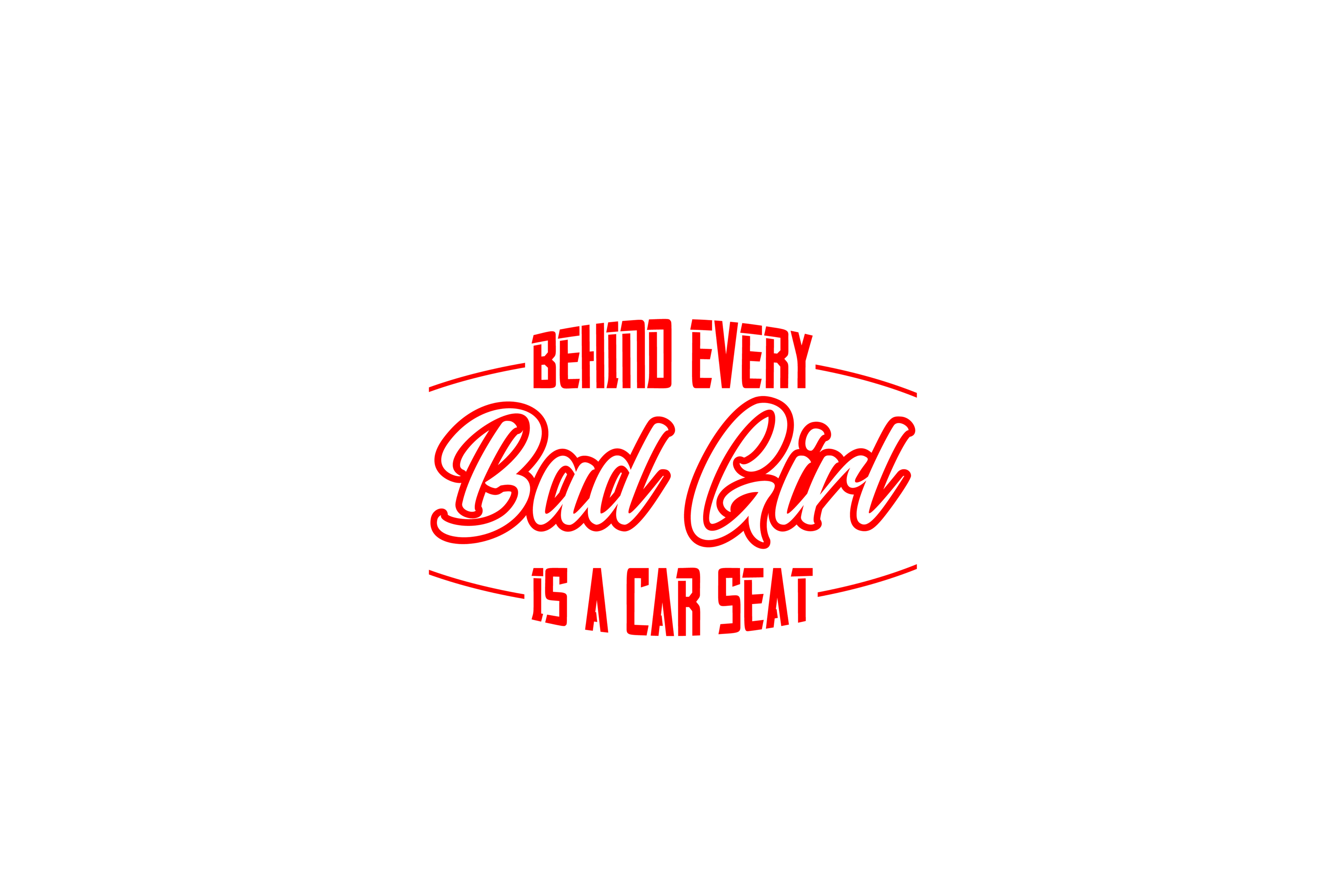 STICKER: BEHIND EVERY BAD GIRL IS A CAR SEAT - OzDecalz
