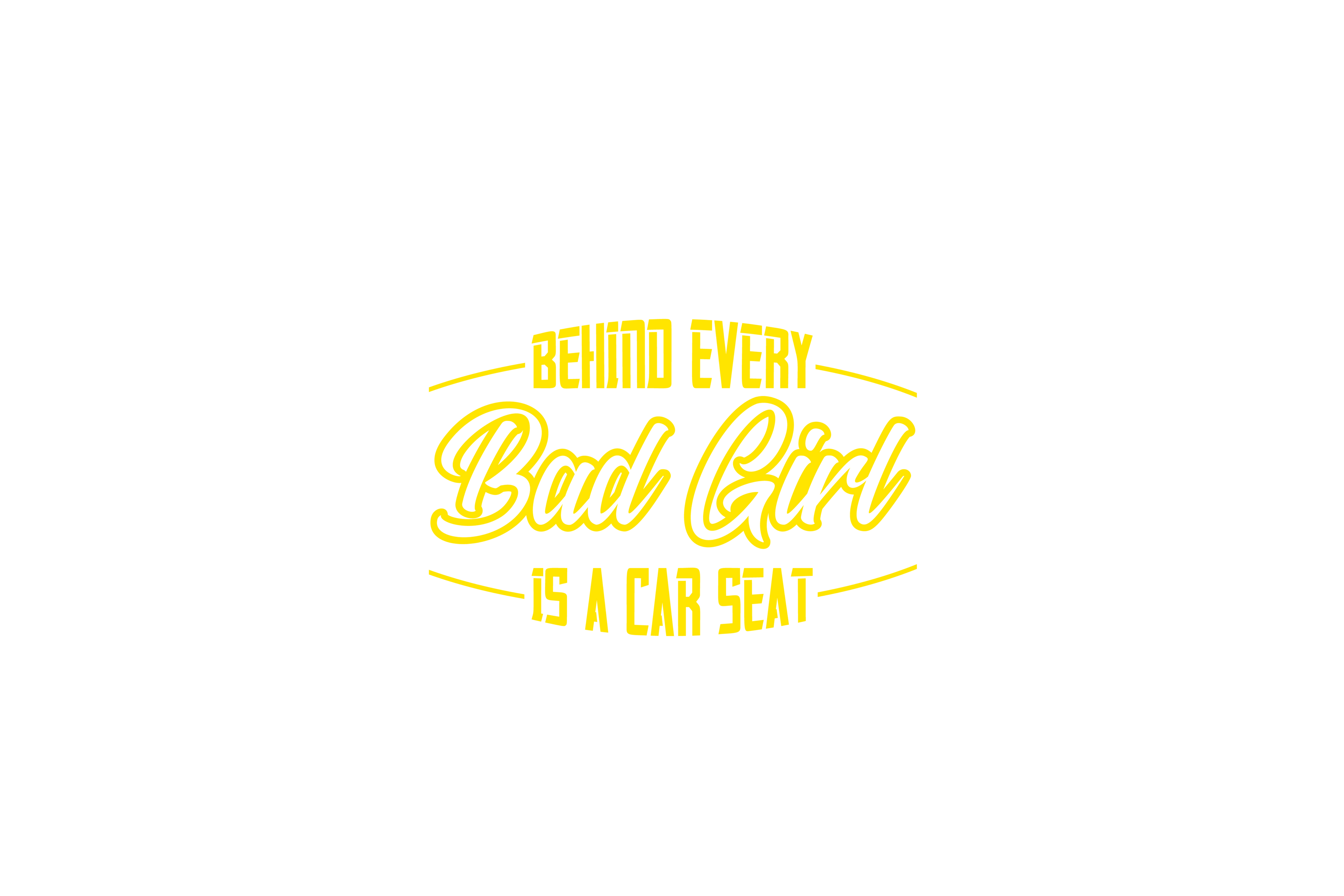STICKER: BEHIND EVERY BAD GIRL IS A CAR SEAT - OzDecalz