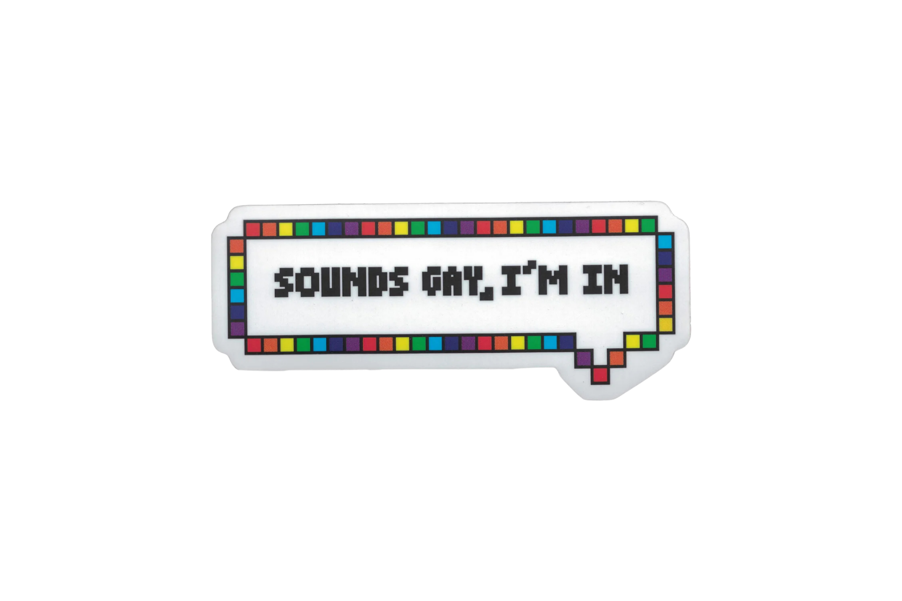 STICKER: SOUNDS GAY, I'M IN
