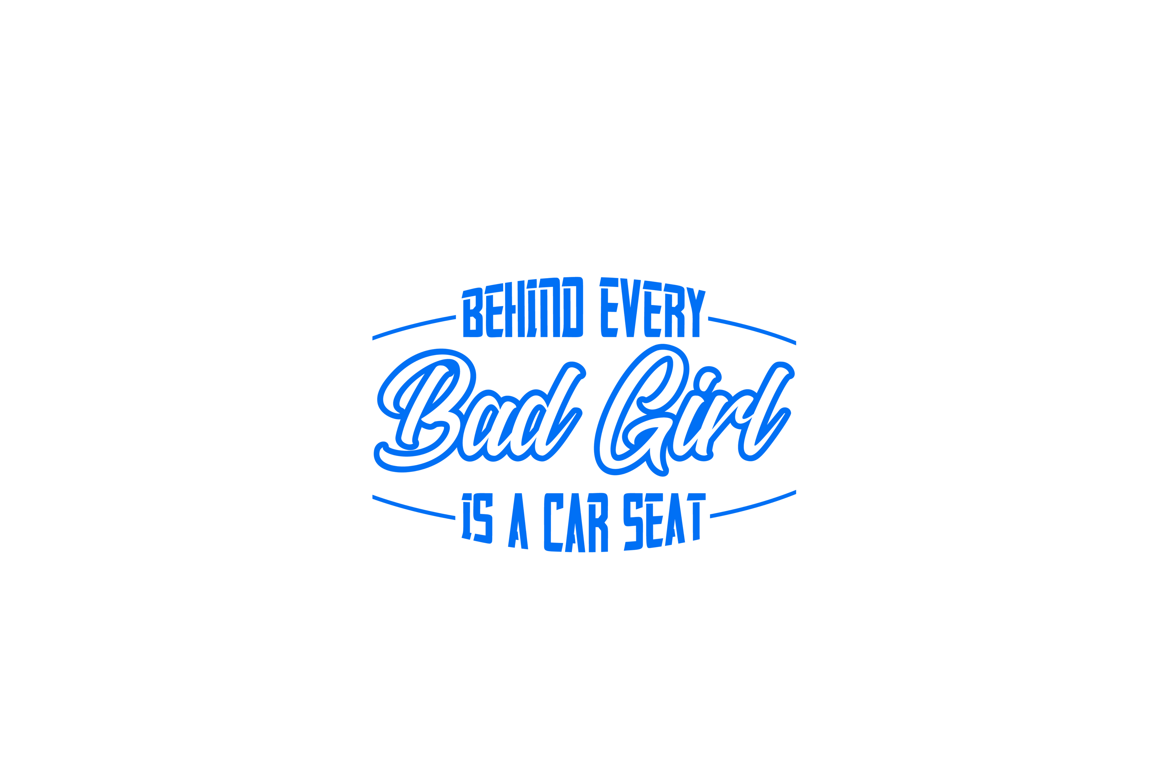 STICKER: BEHIND EVERY BAD GIRL IS A CAR SEAT - OzDecalz