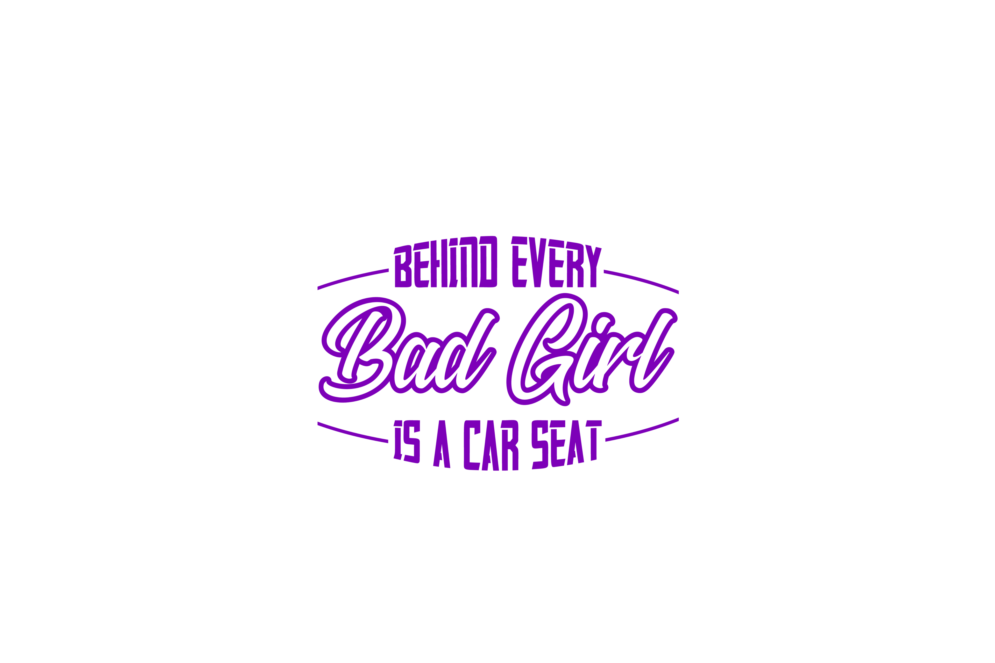 STICKER: BEHIND EVERY BAD GIRL IS A CAR SEAT - OzDecalz