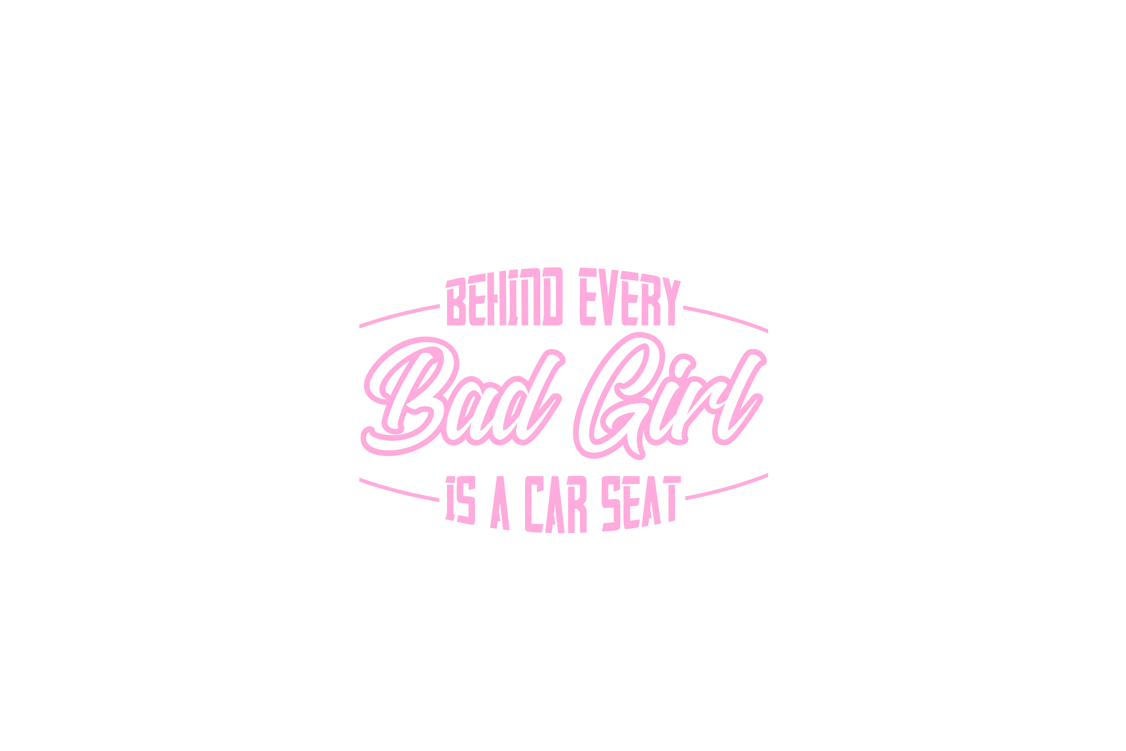 STICKER: BEHIND EVERY BAD GIRL IS A CAR SEAT - OzDecalz