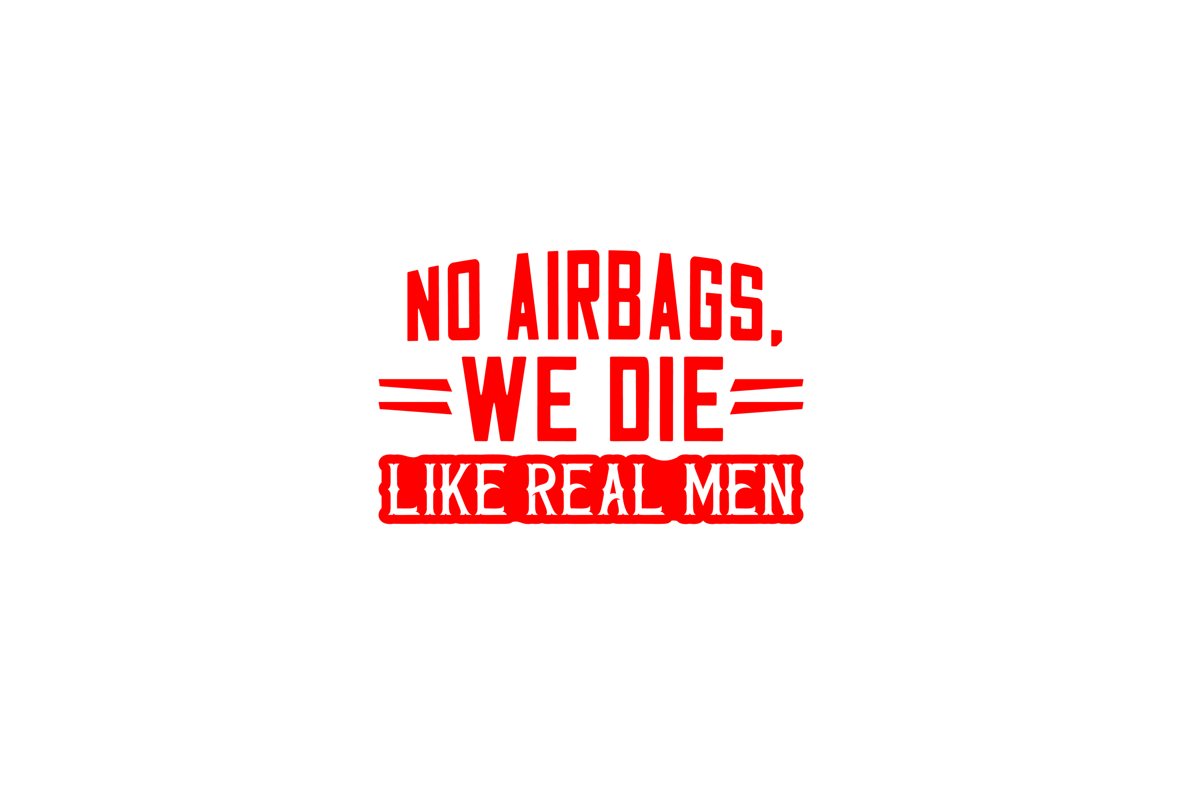 STICKER: NO AIRBAGS, WE DIE LIKE REAL MEN