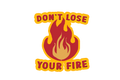 STICKER: DON'T LOSE YOUR FIRE - OzDecalz