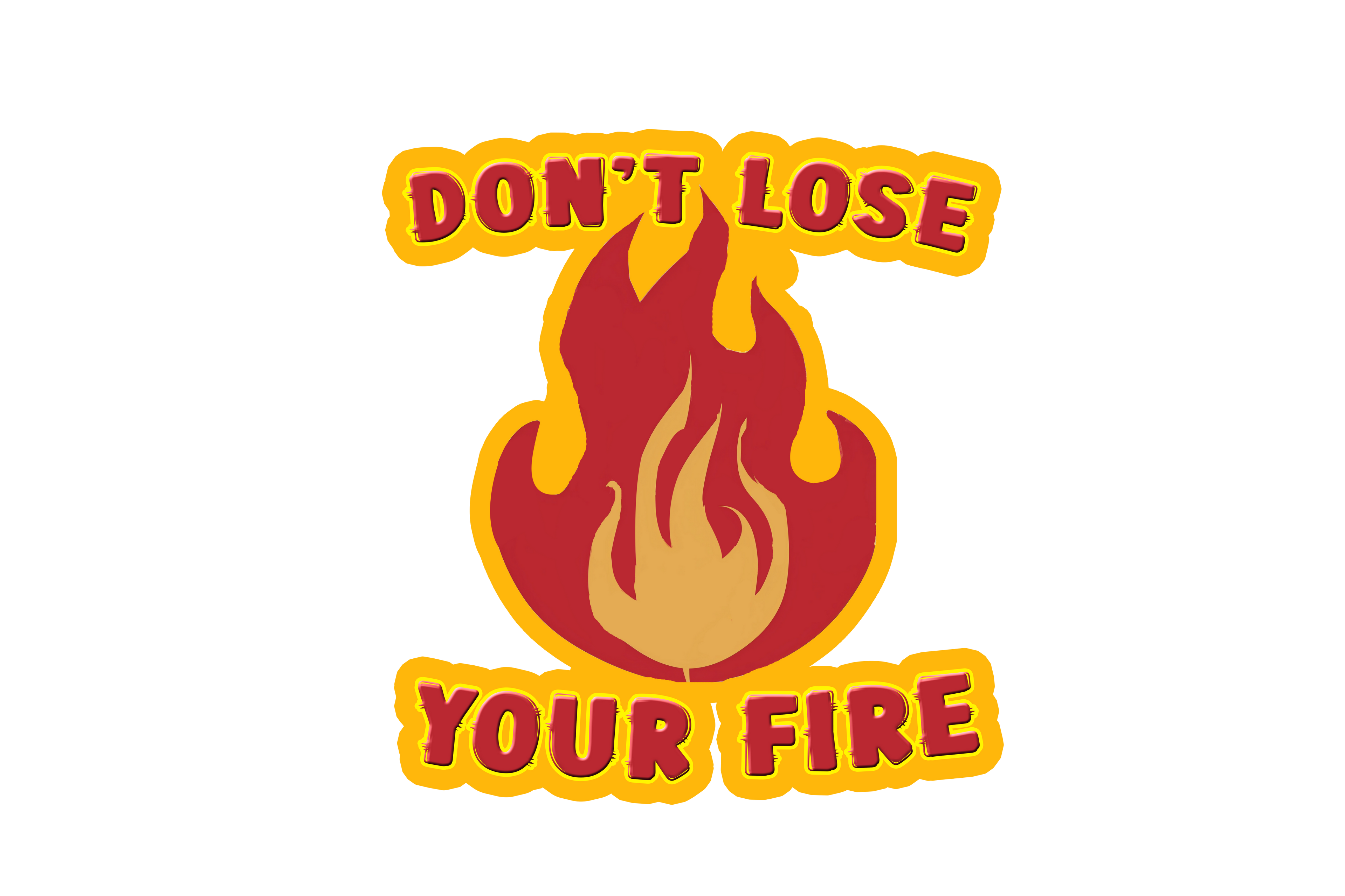 STICKER: DON'T LOSE YOUR FIRE - OzDecalz