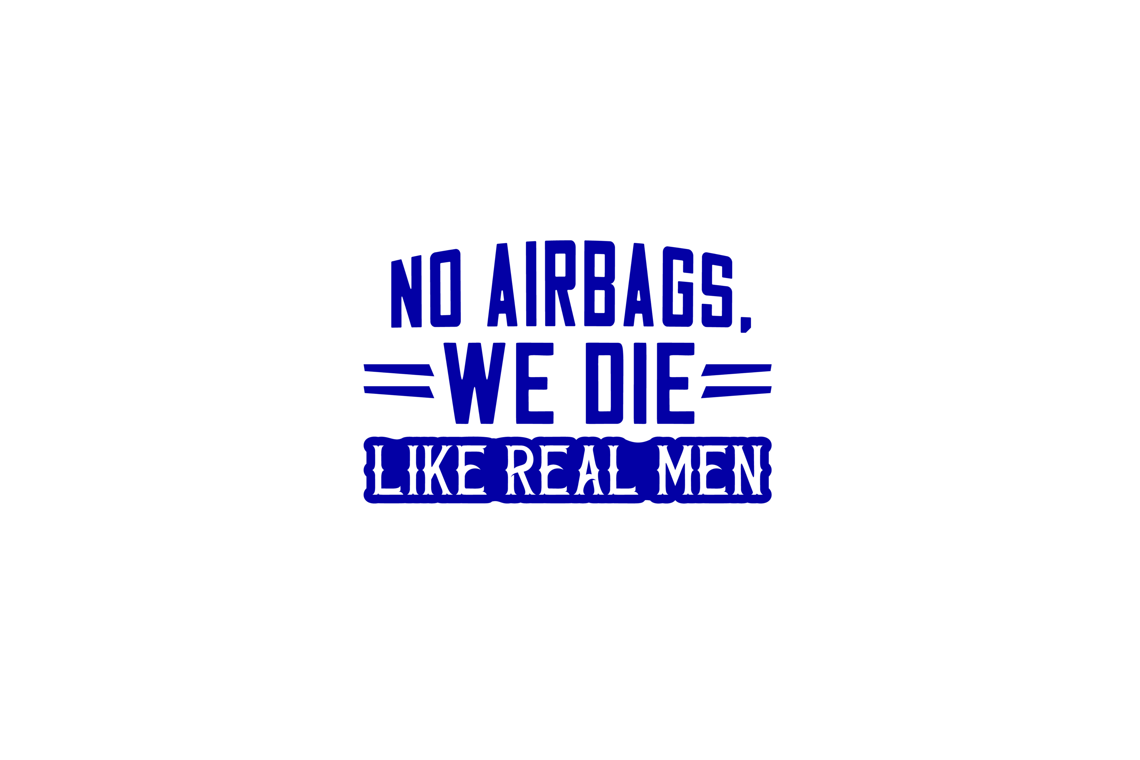 STICKER: NO AIRBAGS, WE DIE LIKE REAL MEN