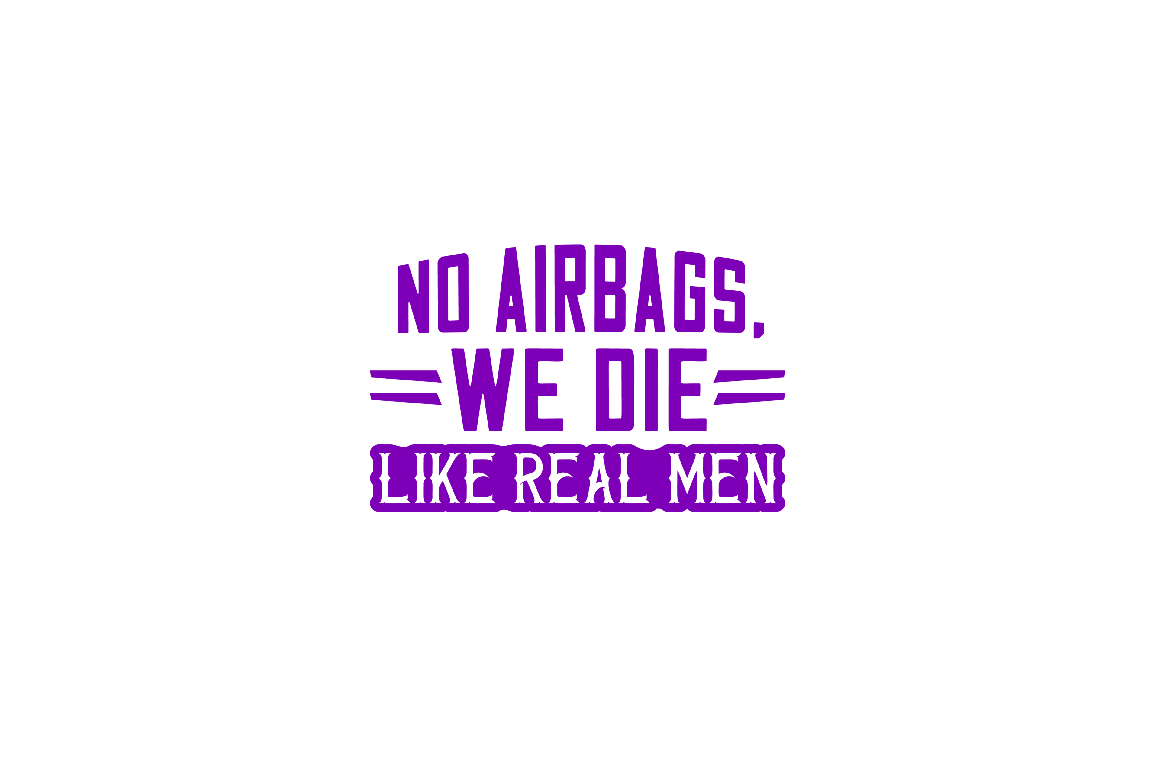 STICKER: NO AIRBAGS, WE DIE LIKE REAL MEN