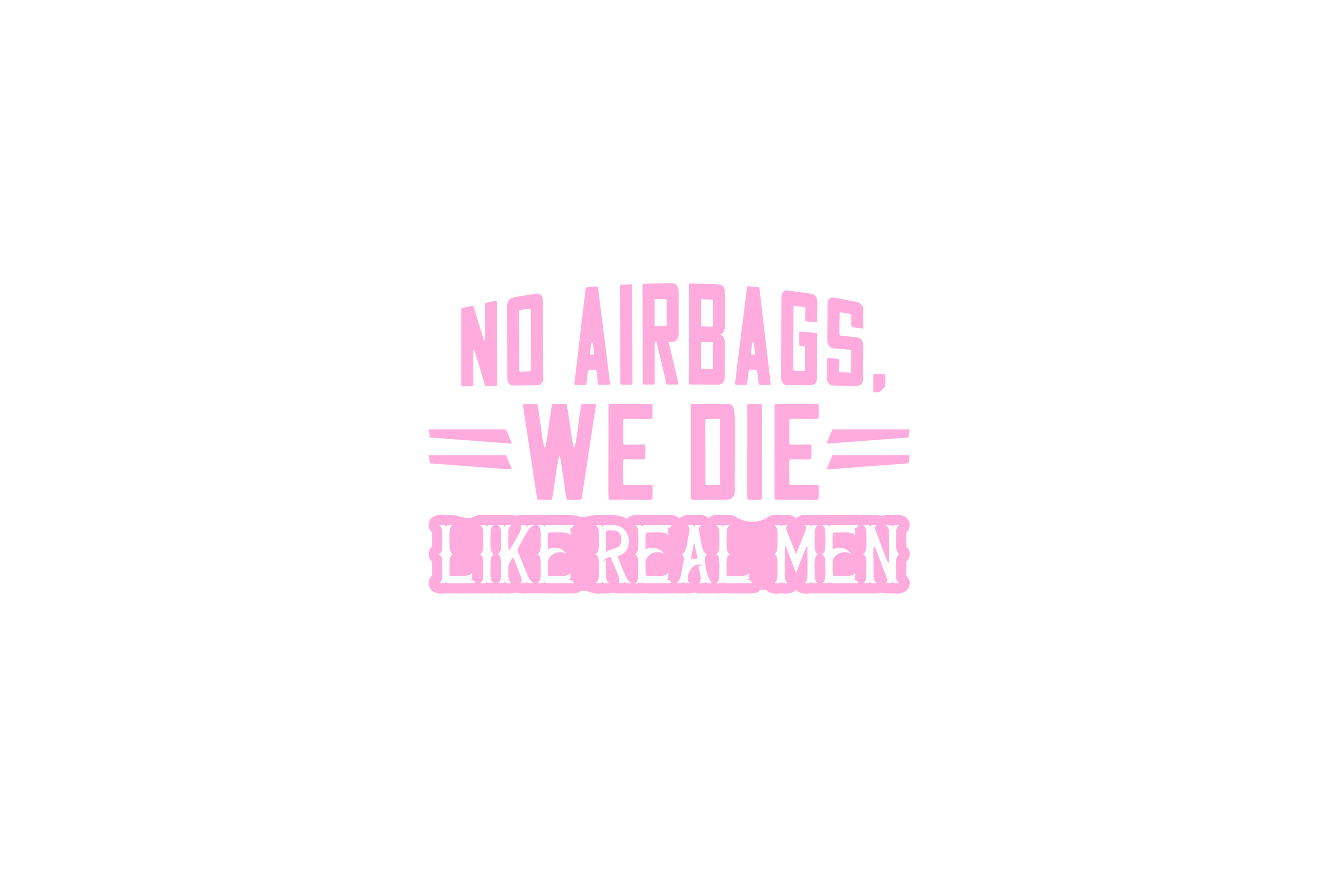 STICKER: NO AIRBAGS, WE DIE LIKE REAL MEN