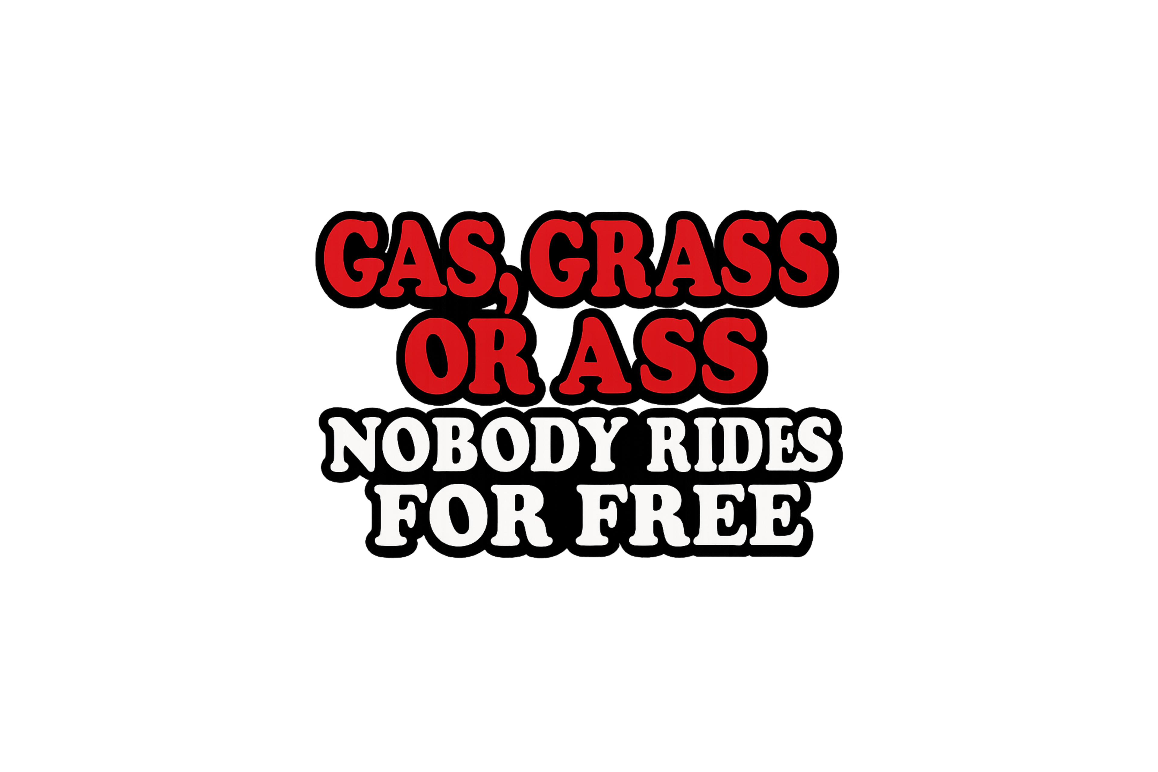 STICKER: GAS, GRASS OR ASS