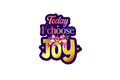 STICKER: TODAY I CHOOSE JOY - OzDecalz
