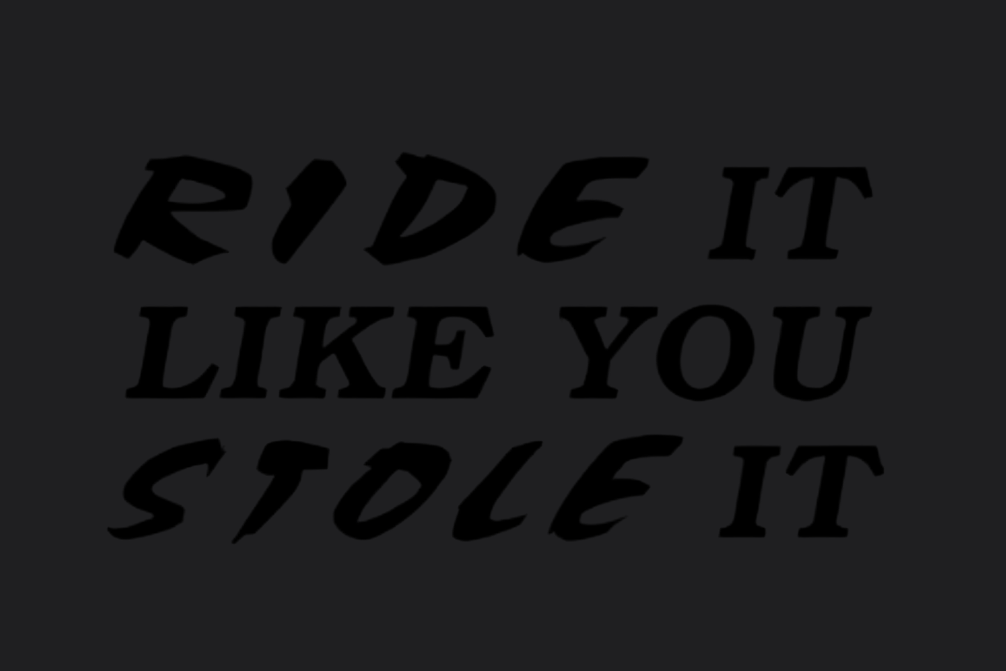 Ride it like you Stole it Sticker