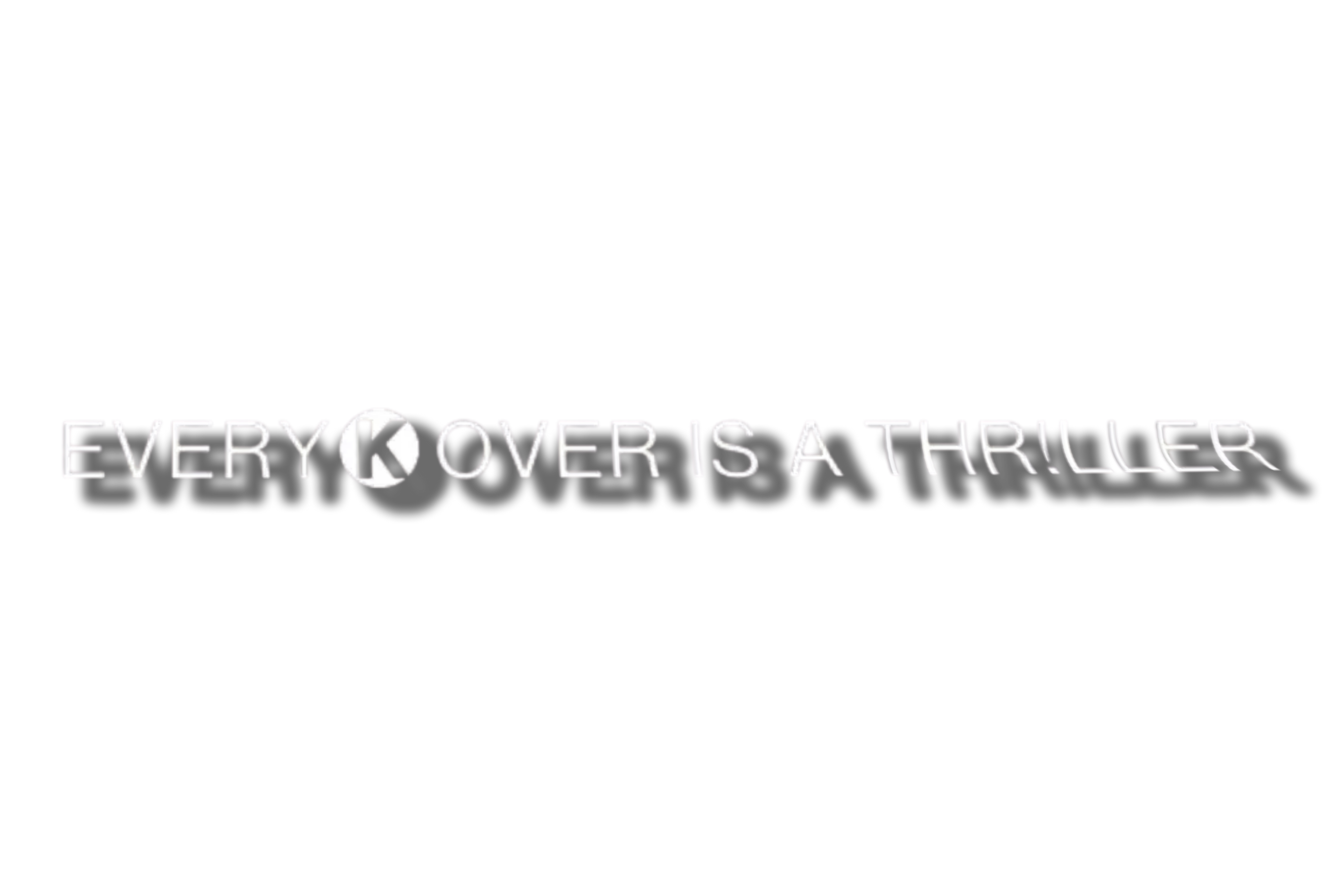 BANNER: EVERY K OVER IS A THR!LLER