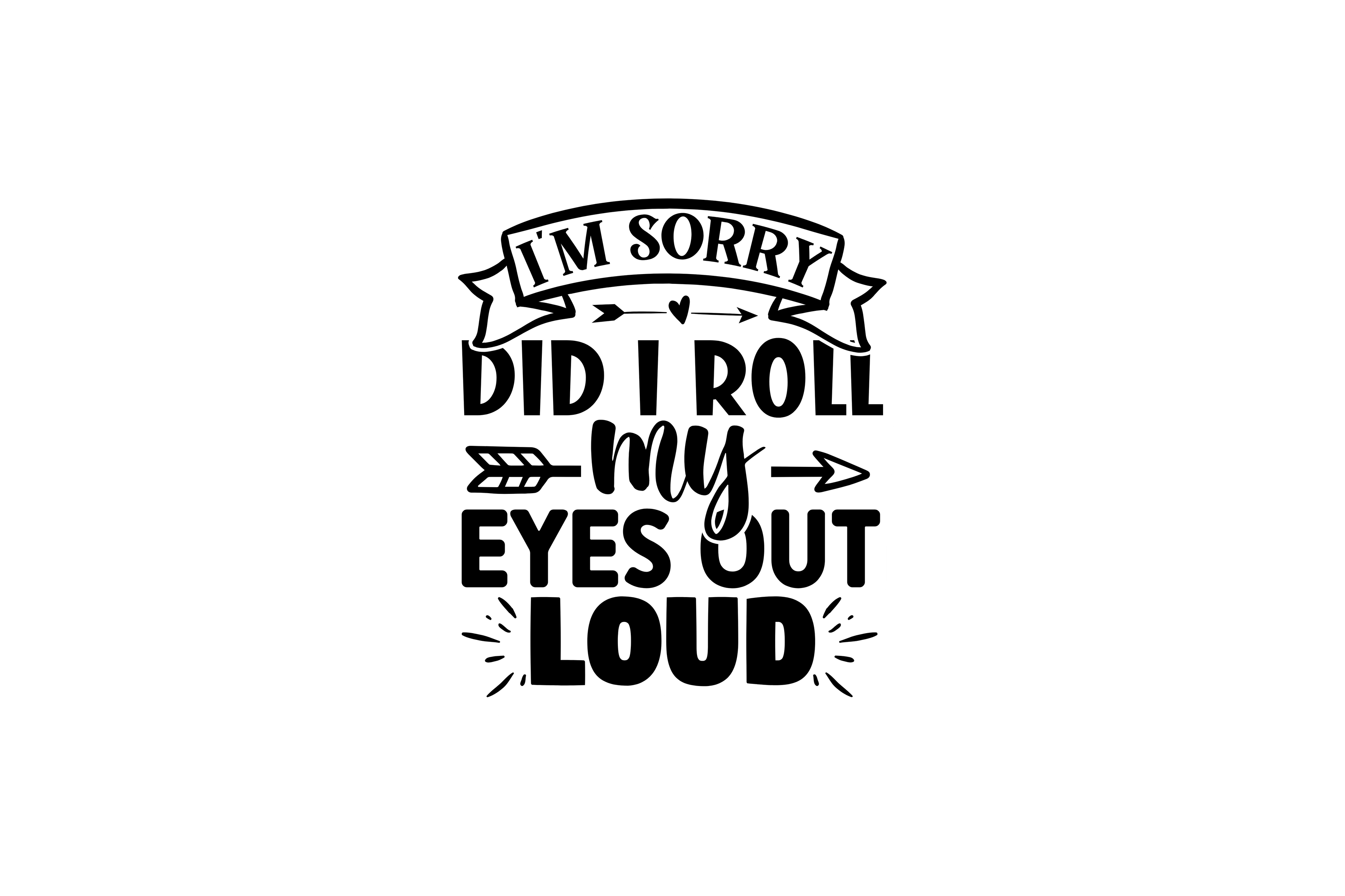STICKER: I'M SORRY DID I ROLL MY EYES OUT LOUD - OzDecalz