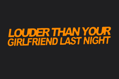 Louder Than Your Girlfriend Last Night Sticker