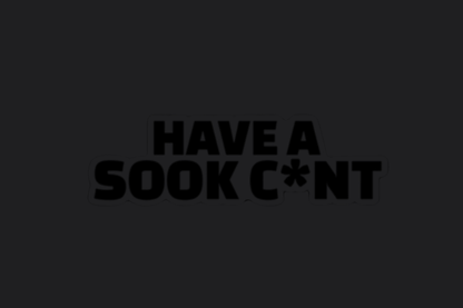 Have A Sook C*nt Sticker