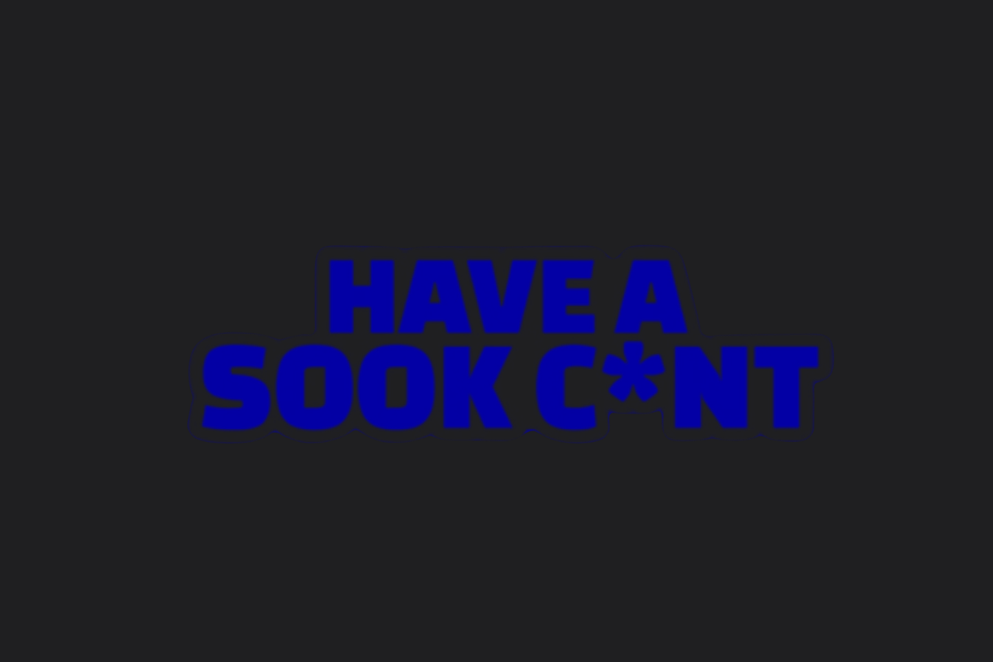 Have A Sook C*nt Sticker