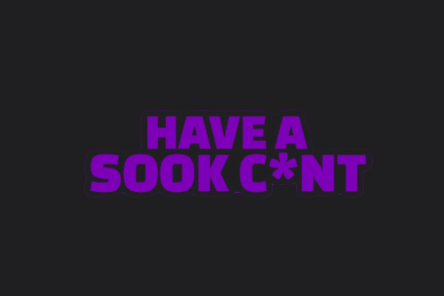 Have A Sook C*nt Sticker