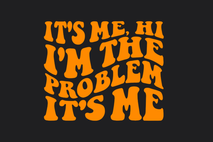 It's Me I'm the Problem