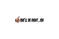 STICKER: SHE'LL BE RIGHT... ISH - OzDecalz