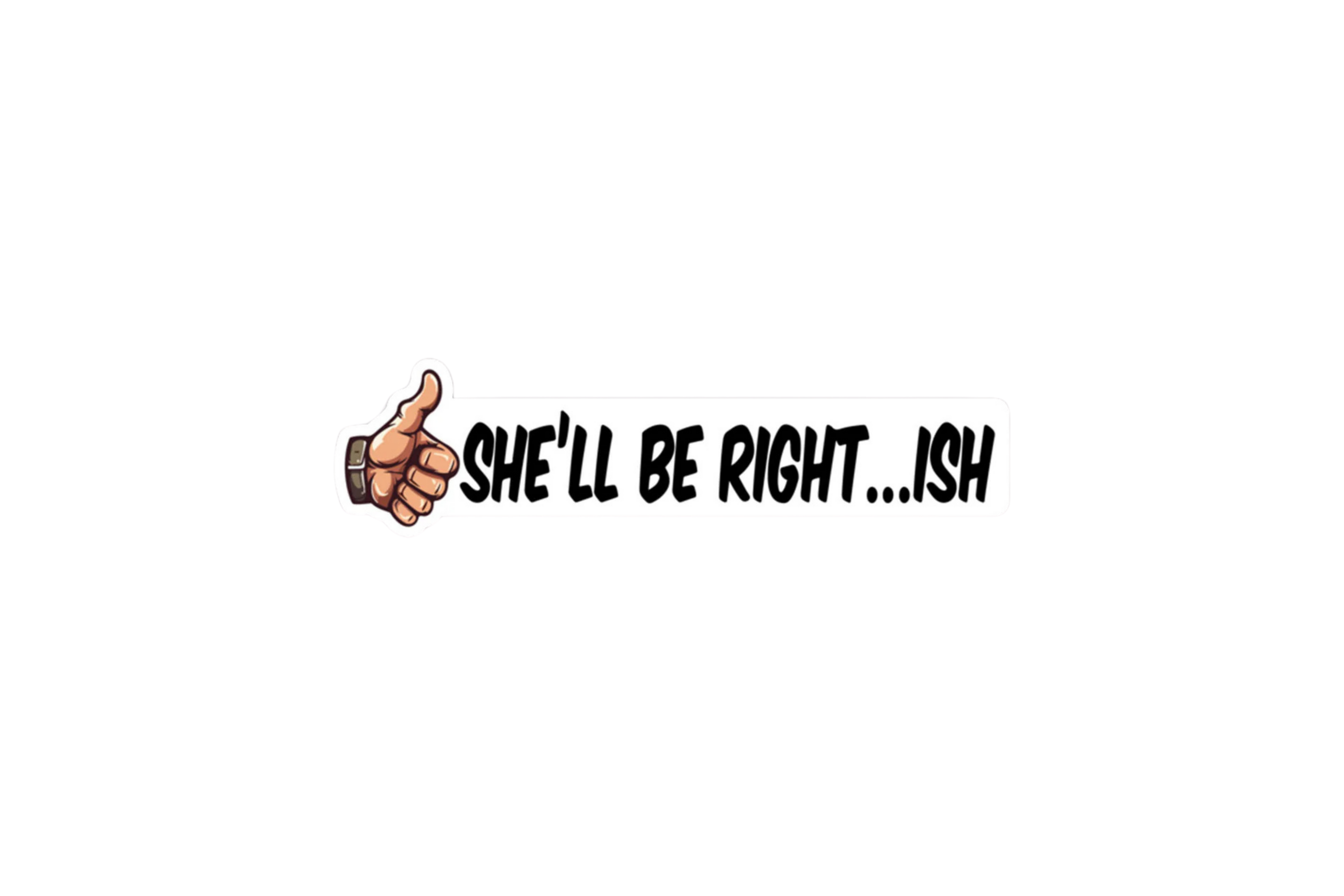 STICKER: SHE'LL BE RIGHT... ISH - OzDecalz