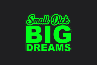 Small Dick Big Dreams Sticker