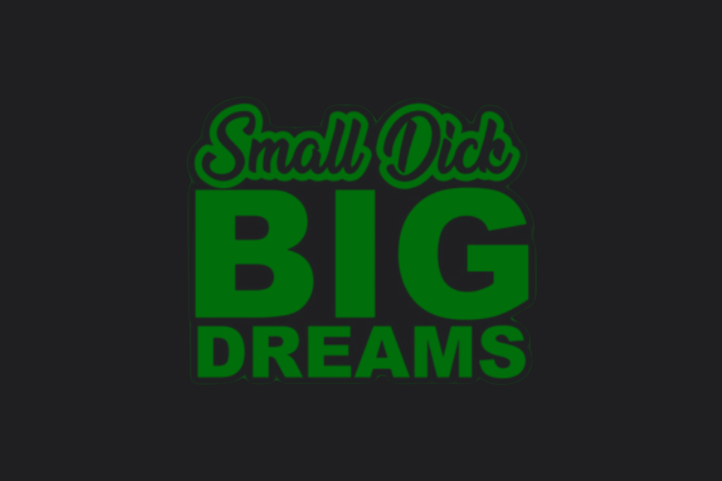 Small Dick Big Dreams Sticker