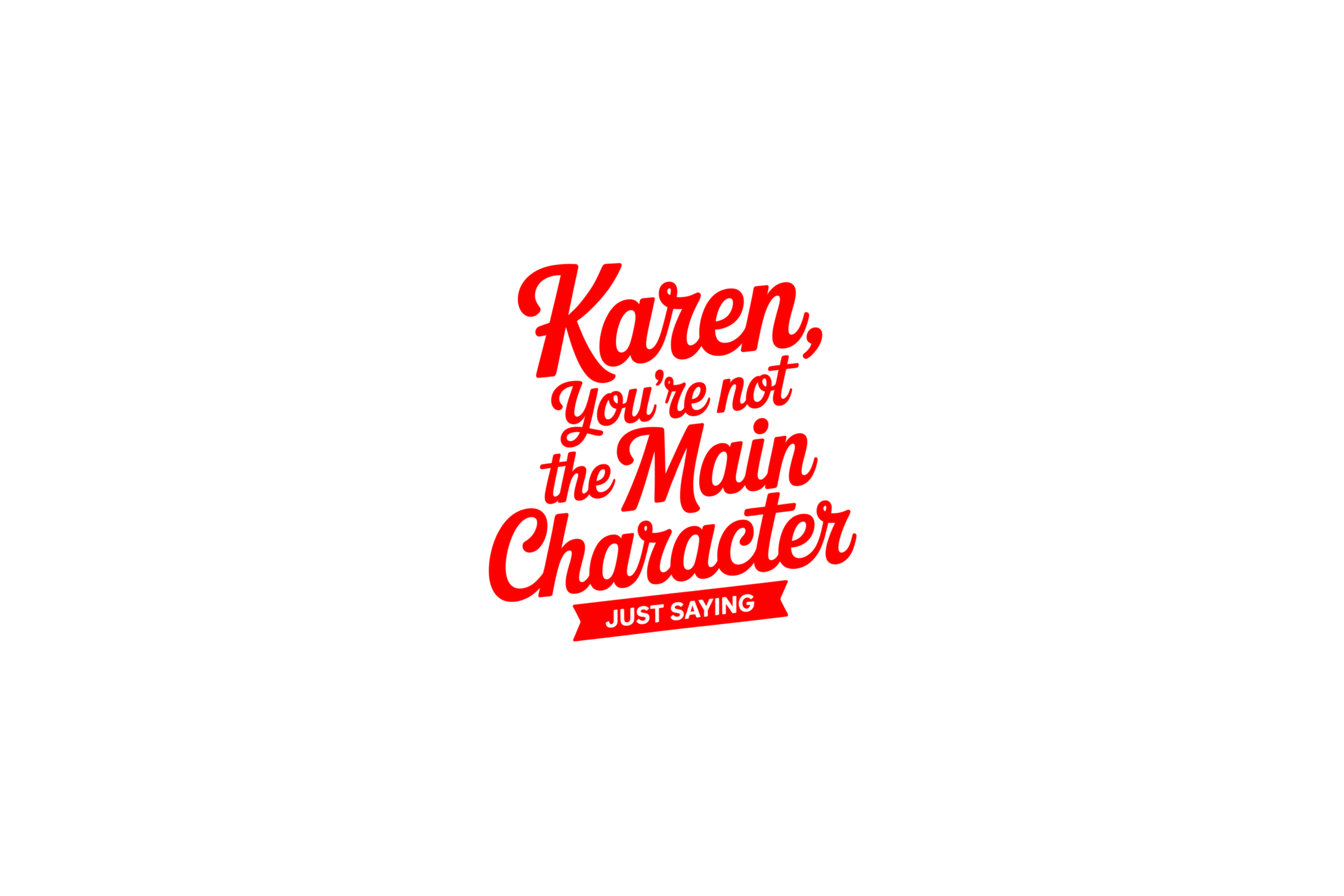 STICKER: KAREN YOU'RE NOT THE MAIN CHARACTER - OzDecalz