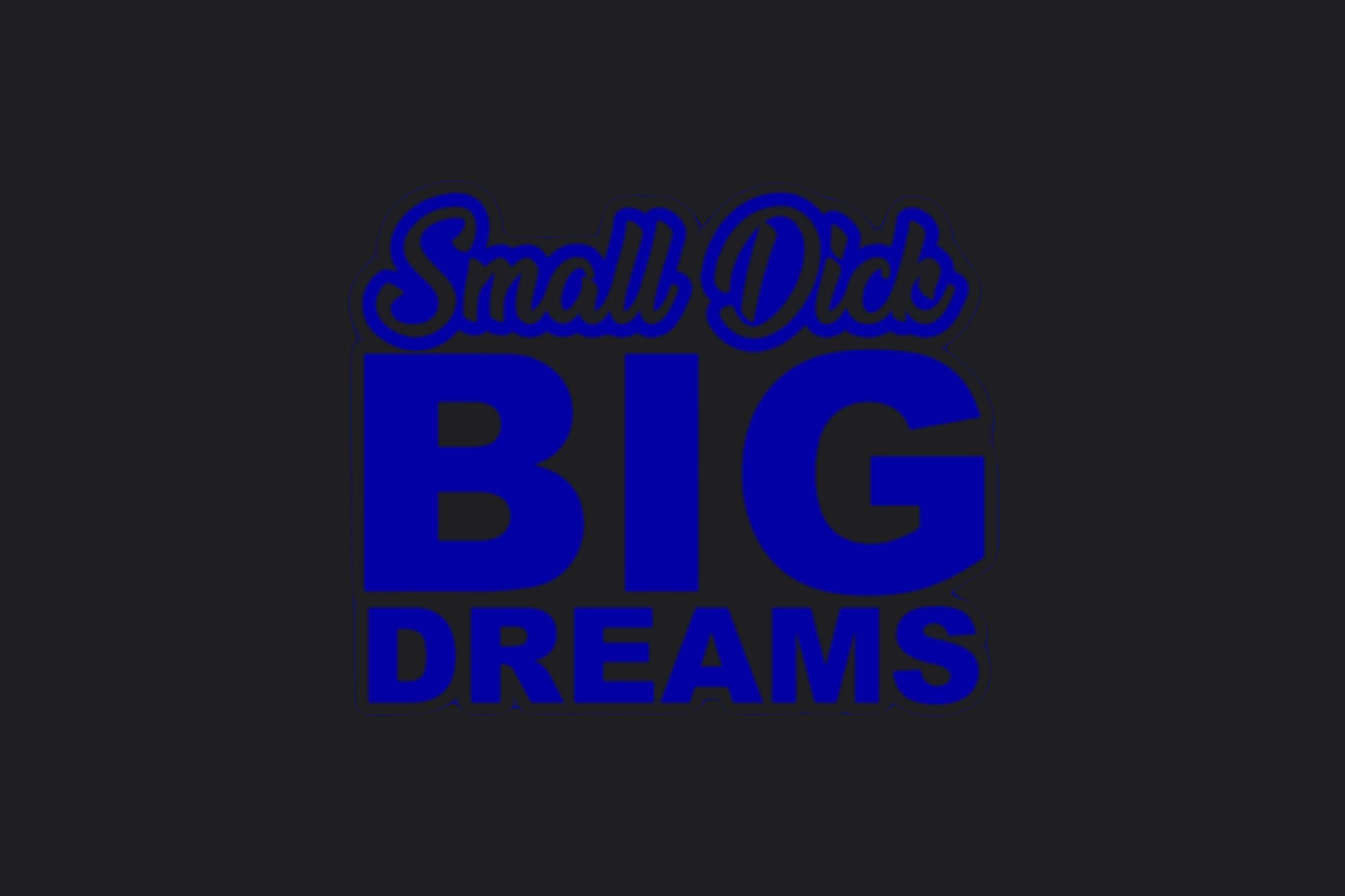 Small Dick Big Dreams Sticker