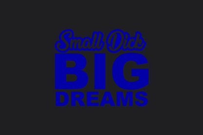 Small Dick Big Dreams Sticker