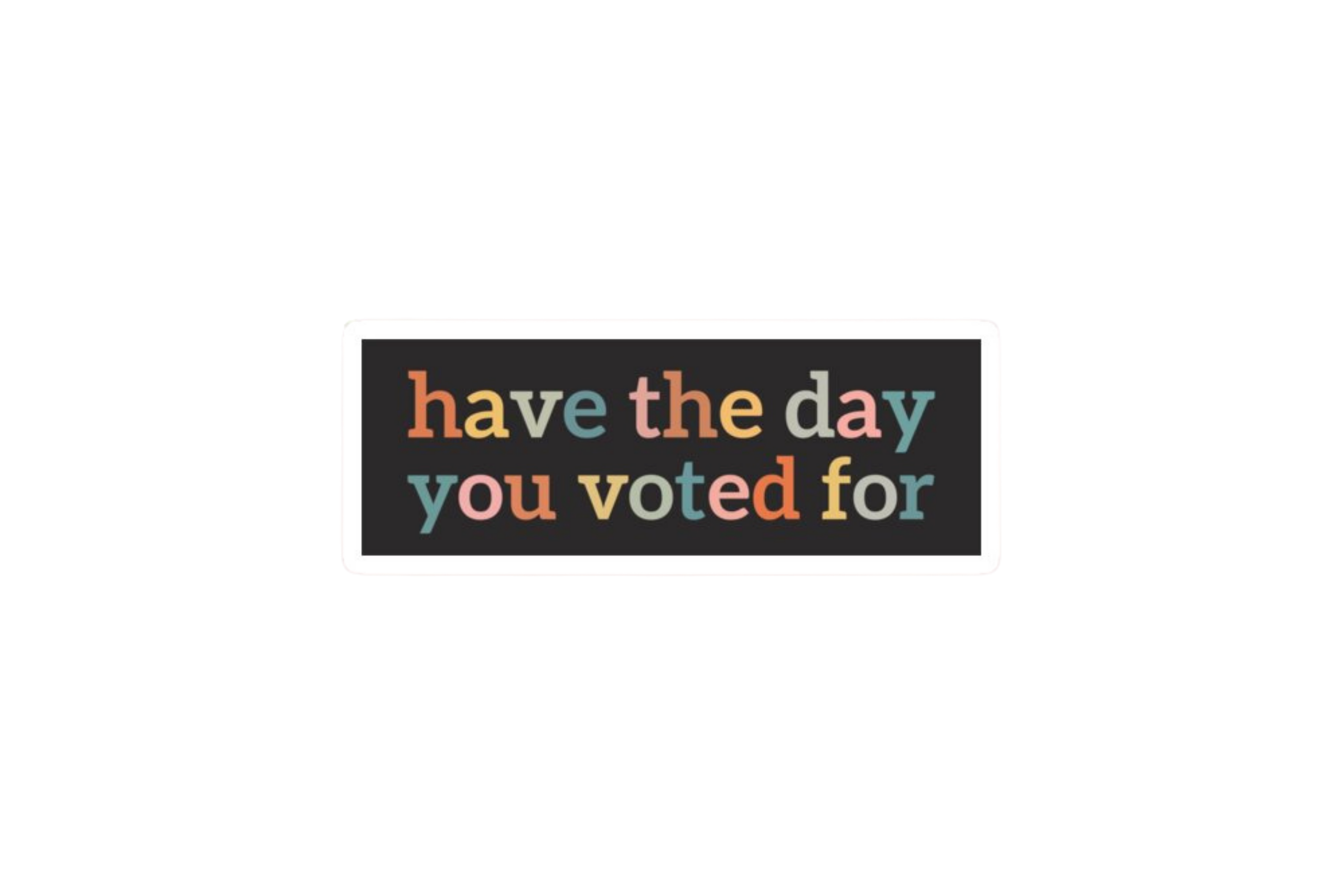 SLAP STICKER: HAVE THE DAY YOU