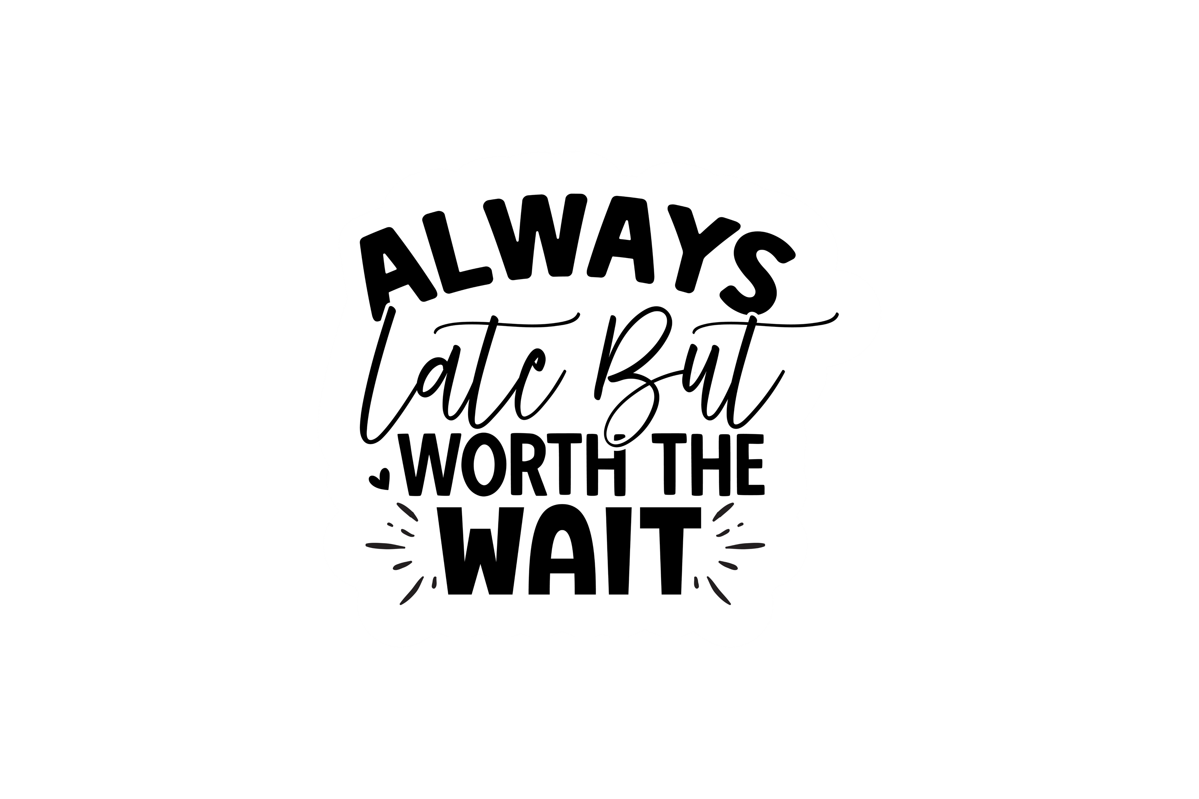 STICKER: ALWAYS LATE BUT WORTH THE WAIT - OzDecalz
