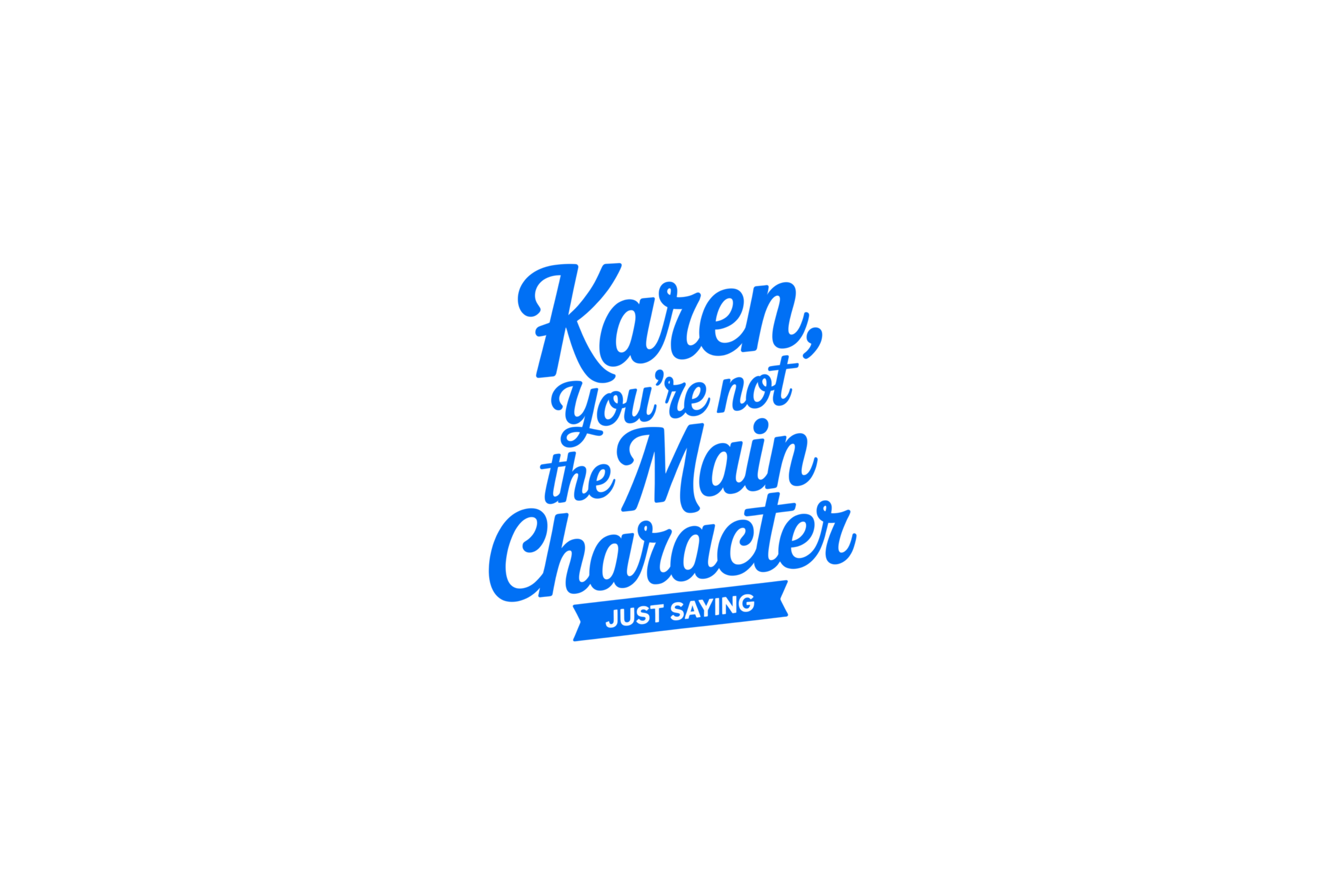 STICKER: KAREN YOU'RE NOT THE MAIN CHARACTER - OzDecalz