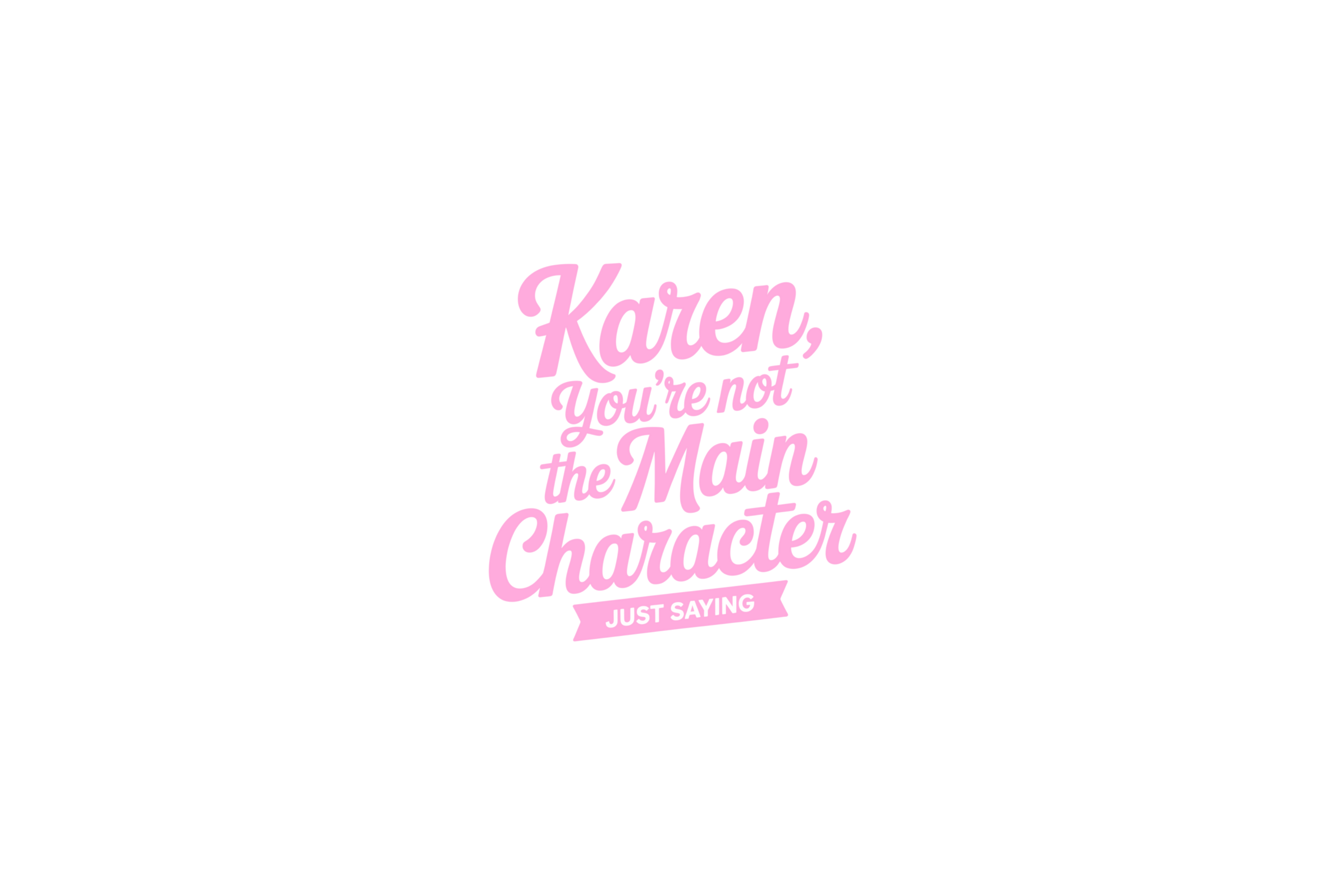 STICKER: KAREN YOU'RE NOT THE MAIN CHARACTER - OzDecalz